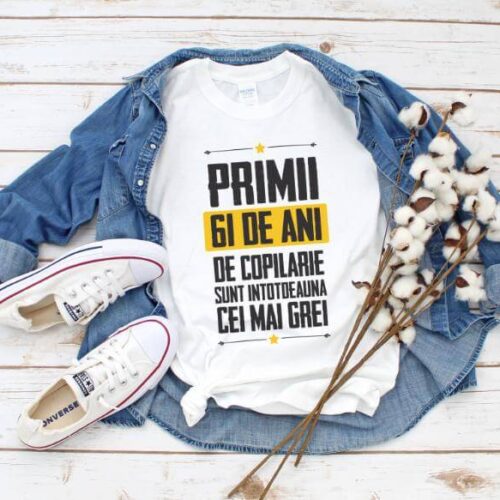 Tricou Primii 61 de ani de copilarie sunt intotdeauna cei mai grei