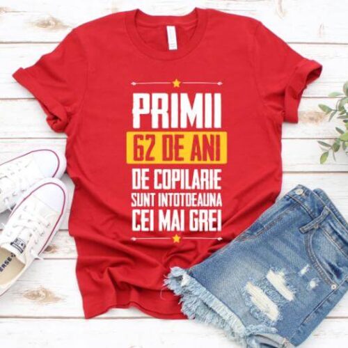 Tricou Primii 62 de ani de copilarie sunt intotdeauna cei mai grei