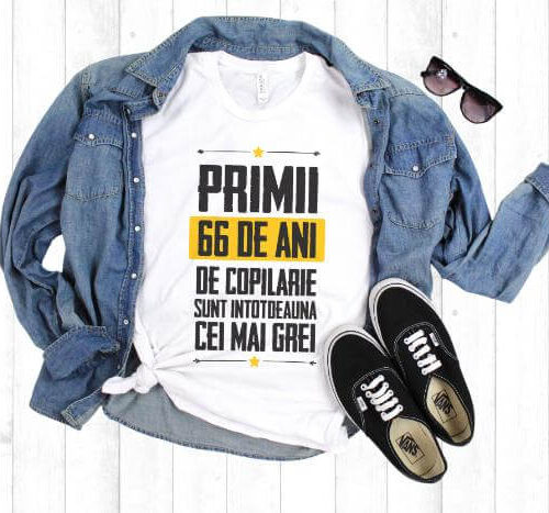 Tricou Primii 66 de ani de copilarie sunt intotdeauna cei mai grei