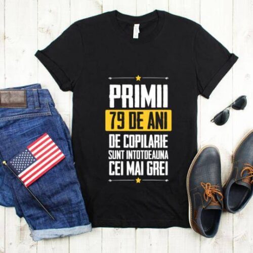 Tricou Primii 79 de ani de copilarie sunt intotdeauna cei mai grei