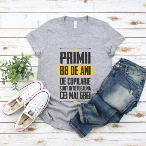 Tricou Primii 88 de ani de copilarie sunt intotdeauna cei mai grei