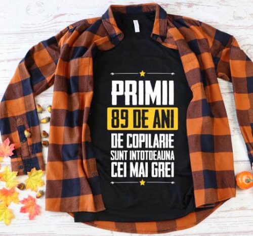 Tricou Primii 89 de ani de copilarie sunt intotdeauna cei mai grei
