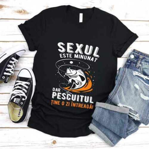 Tricou Sexul este minunat dar pescuitul ține o zi întreagă