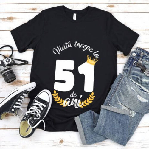 Tricou Viata Incepe La 51 de ani Model2 MODEL2