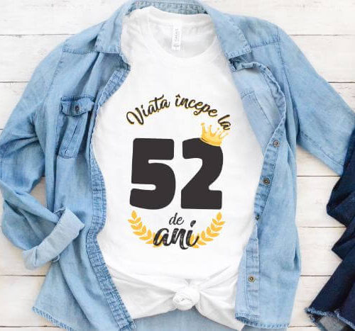 Tricou Viata Incepe La 52 de ani Model2 MODEL2