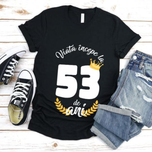 Tricou Viata Incepe La 53 de ani Model2 MODEL2