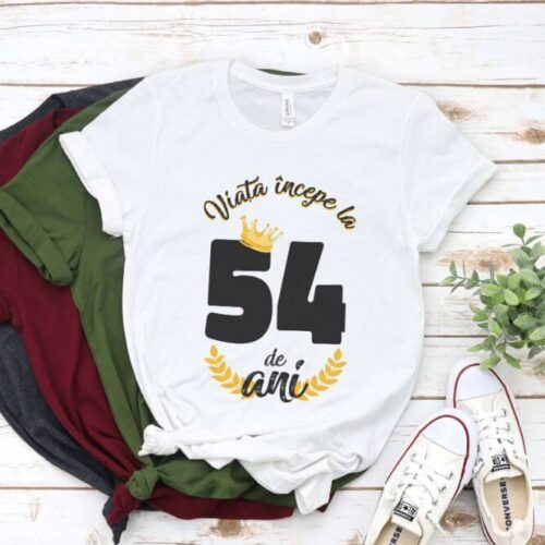 Tricou Viata Incepe La 54 de ani Model2 MODEL2