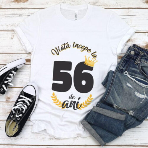 Tricou Viata Incepe La 56 de ani Model2 MODEL2