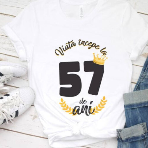 Tricou Viata Incepe La 57 de ani Model2 MODEL2