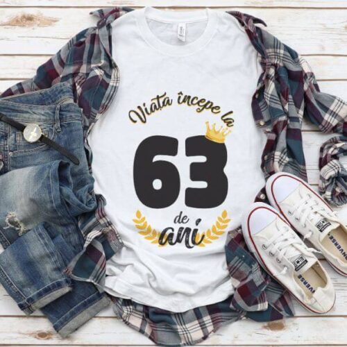 Tricou Viata Incepe La 63 de ani Model2 MODEL2