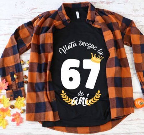 Tricou Viata Incepe La 67 de ani Model2 MODEL2