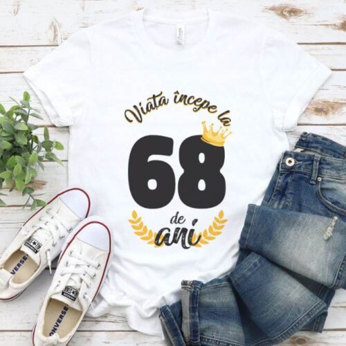 Tricou Viata Incepe La 68 de ani Model2 MODEL2