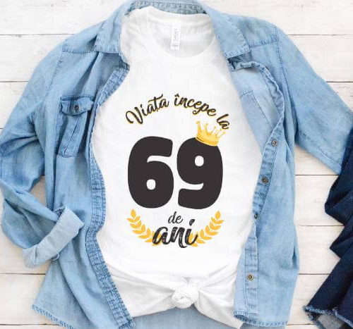 Tricou Viata Incepe La 69 de ani Model2 MODEL2