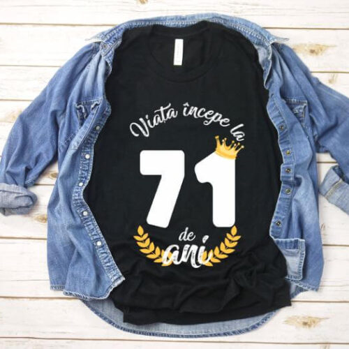 Tricou Viata Incepe La 71 de ani Model2 MODEL2