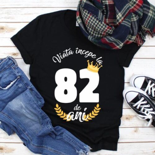 Tricou Viata Incepe La 82 de ani Model2 MODEL2