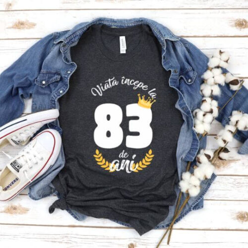 Tricou Viata Incepe La 83 de ani Model2 MODEL2