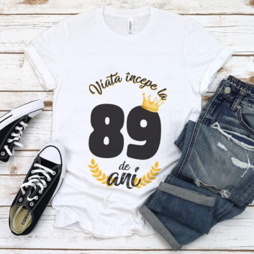 Tricou Viata Incepe La 89 de ani Model2 MODEL2