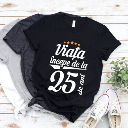 Tricou Viața începe la 25 de ani