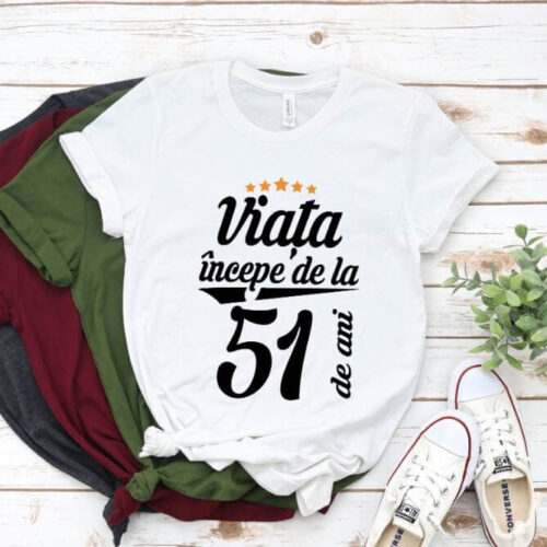 Tricou Viata incepe la 51 de ani