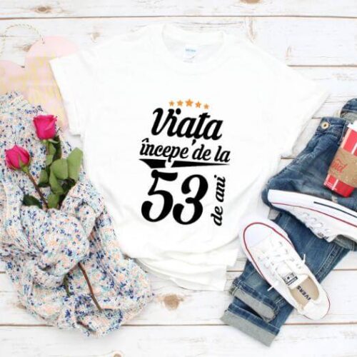 Tricou Viata incepe la 53 de ani