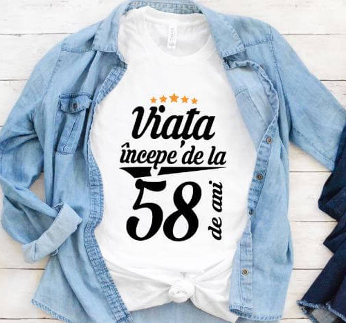 Tricou Viata incepe la 58 de ani