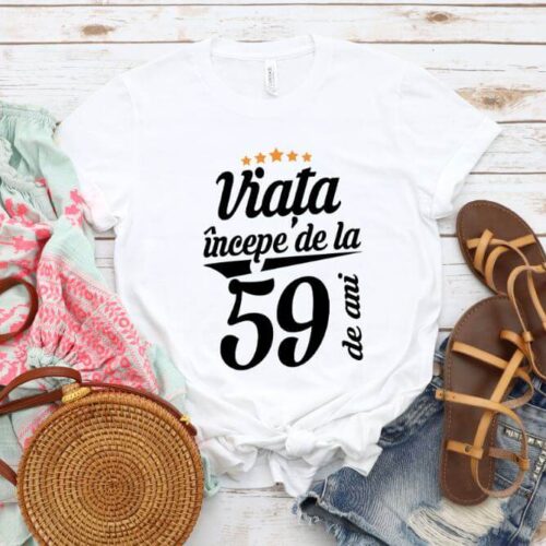 Tricou Viata incepe la 59 de ani