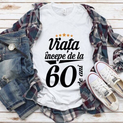 Tricou Viața începe la 60 de ani