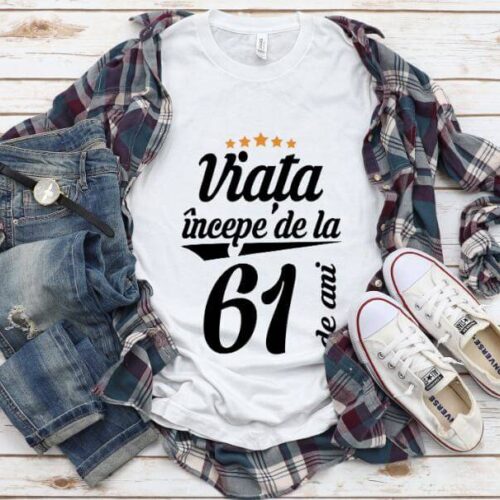 Tricou Viata incepe la 61 de ani