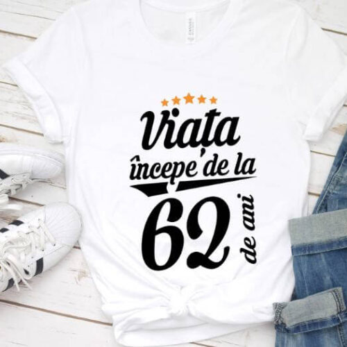 Tricou Viata incepe la 62 de ani