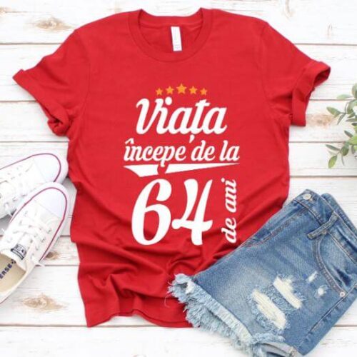 Tricou Viata incepe la 64 de ani