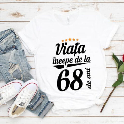 Tricou Viata incepe la 68 de ani