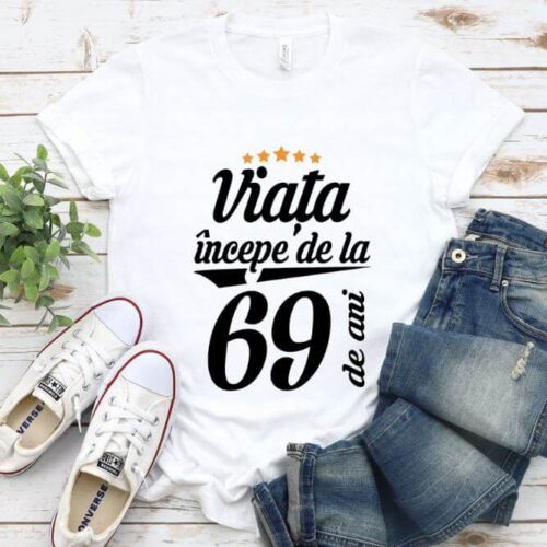 Tricou Viata incepe la 69 de ani