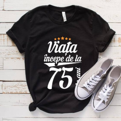 Tricou Viața începe la 75 de ani