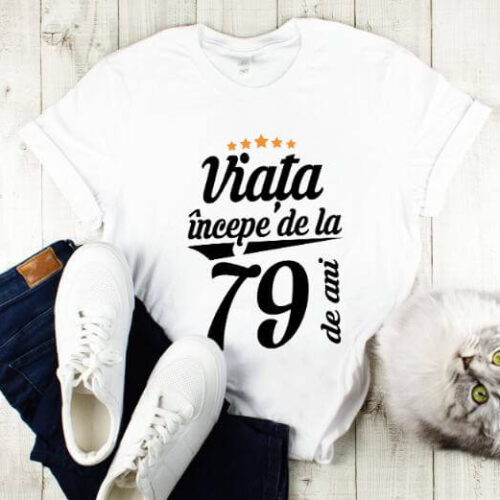Tricou Viata incepe la 79 de ani