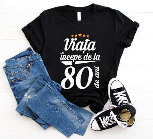 Tricou Viața începe la 80 de ani