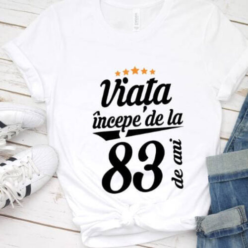 Tricou Viata incepe la 83 de ani