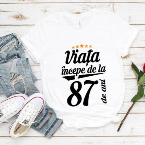 Tricou Viata incepe la 87 de ani