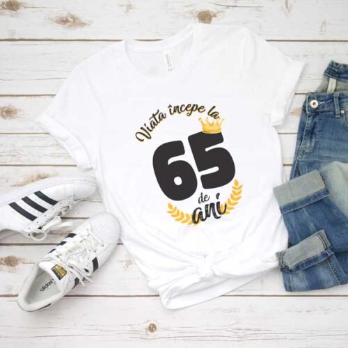 Tricou Viata Incepe La 65 de ani MODEL 2