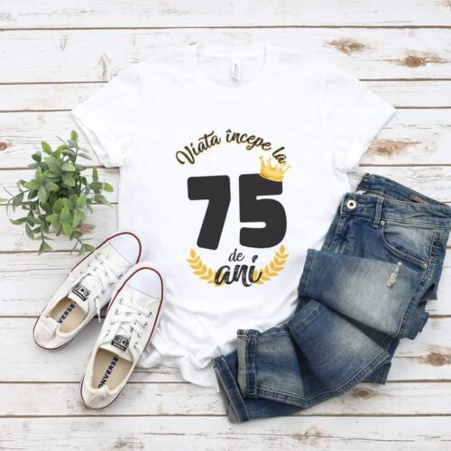 Tricou Viata Incepe La 75 de ani MODEL 2