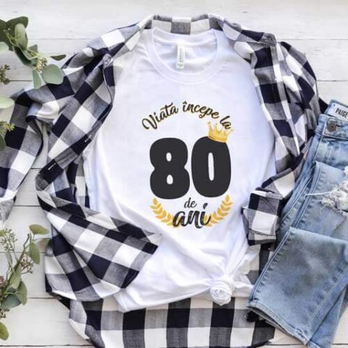 Tricou Viata Incepe La 80 de ani MODEL 2