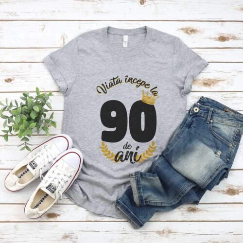 Tricou Viata Incepe La 90 de ani MODEL 2