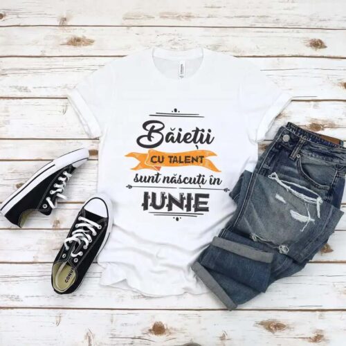 Tricou Baietii cu talent sunt nascuti in iunie