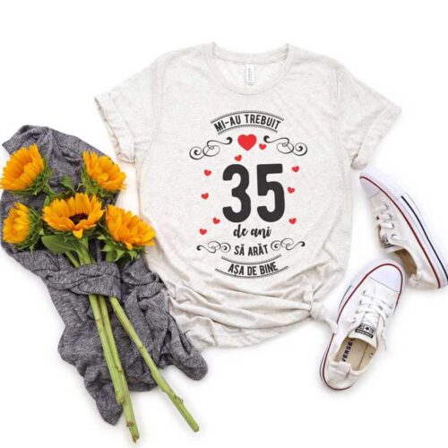 Tricou Mi-au trebuit 35 de ani sa arat asa de bine MODEL 3