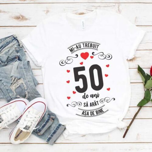 Tricou Mi-au trebuit 50 de ani sa arat asa de bine MODEL 3