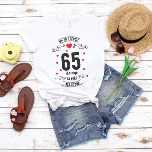 Tricou Mi-au trebuit 65 de ani sa arat asa de bine MODEL 3