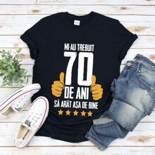 Tricou Mi-au trebuit 70 de ani sa arat atat de bine MODEL5