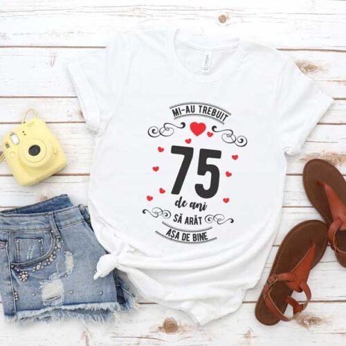 Tricou Mi-au trebuit 75 de ani sa arat asa de bine MODEL 3