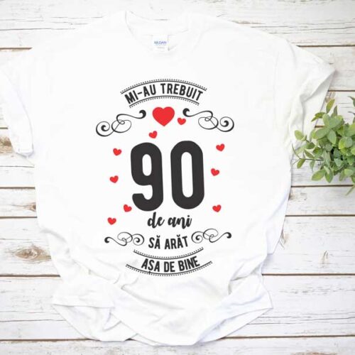 Tricou Mi-au trebuit 90 de ani sa arat asa de bine MODEL 3