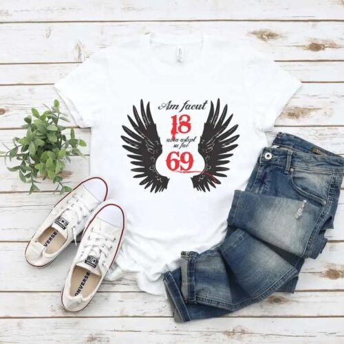 Tricou Am facut 18 abia astept sa fac 69