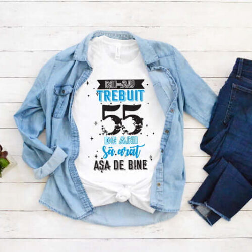 Tricou Mi-au trebuit 55 de ani sa arat asa de bine MODEL 2